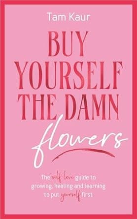 Buy Yourself the Damn Flowers