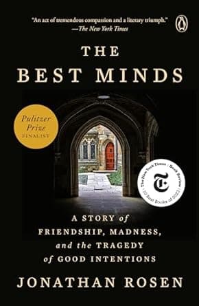 The Best Minds: A Story of Friendship, Madness, and the Tragedy of Good Intentions