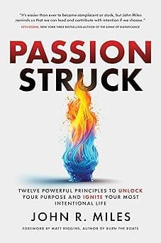 Passion Struck: Twelve Powerful Principles to Unlock Your Purpose and Ignite Your Most Intentional Life